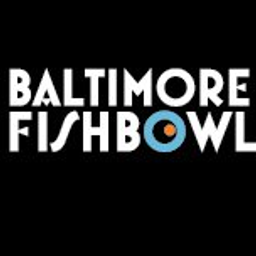 Baltimore Fishbowl